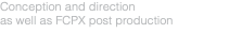Conception and direction  as well as FCPX post production